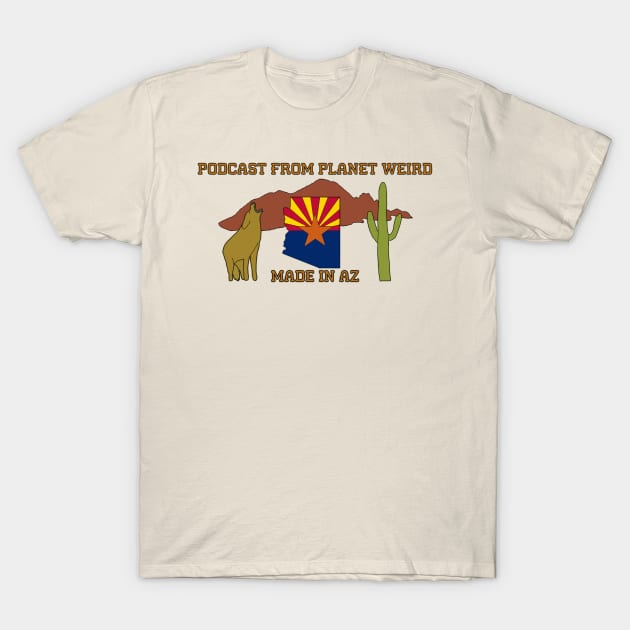 Made in AZ T-Shirt by PlanetWeirdPod